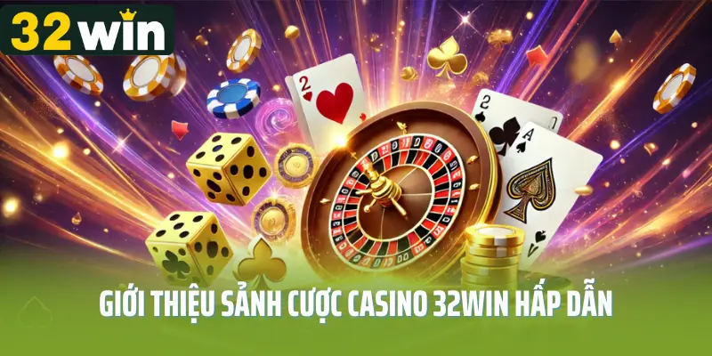 Giới thiệu tổng quan về Casino 32win